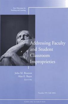 Paperback Addressing Faculty and Student Classroom Improprieties: New Directions for Teaching and Learning, Number 99 Book