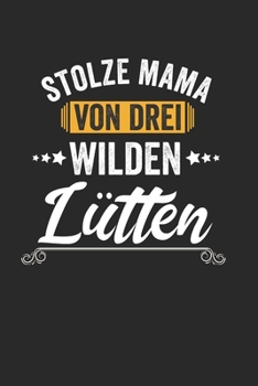 Stolze Mama Von Drei Wilden Lütten: Notebook Notizbuch College Liniert Journal Linien A5 120 Seiten I Schulheft I Skizzenbuch I Tagebuch I Mutter I ... I Kinder I Sohn I Tochter (German Edition)