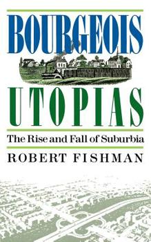 Paperback Bourgeois Utopias: The Rise and Fall of Suburbia Book