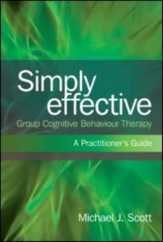 Paperback Simply Effective Group Cognitive Behaviour Therapy: A Practitioner's Guide Book