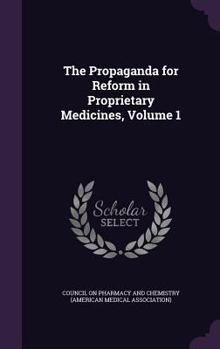 Hardcover The Propaganda for Reform in Proprietary Medicines, Volume 1 Book