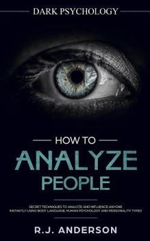 Paperback How to Analyze People: Dark Psychology - Secret Techniques to Analyze and Influence Anyone Using Body Language, Human Psychology and Personal Book