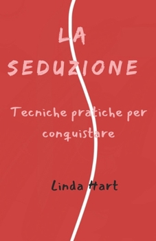 Paperback La Seduzione: Tecniche pratiche per conquistare [Italian] Book