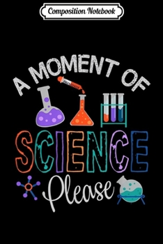 Composition Notebook: Funny Science A Moment of Science Please  Journal/Notebook Blank Lined Ruled 6x9 100 Pages