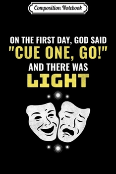 Composition Notebook: Funny Drama Director Cue One Go And There Was Light  Journal/Notebook Blank Lined Ruled 6x9 100 Pages