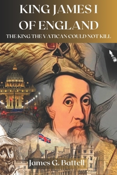 Paperback King James I of England The King The Vatican Could Not Kill Book