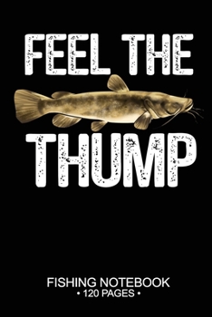 Paperback Feel The Thump Fishing Notebook 120 Pages: 6x 9'' Blank Paper Fishing Notebook Cool Freshwater Game Fish Saltwater Fly Fishes Journal Composition Note Book