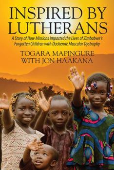 Paperback Inspired By Lutherans: A Story of How Missions Impacted the Lives of Zimbabwe's Forgotten Children with Duchenne Muscular Dystrophy Book