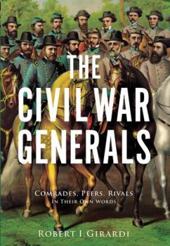 Hardcover The Civil War Generals: Comrades, Peers, Rivals--In Their Own Words Book