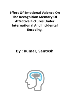 Paperback Effect of emotional valence on the recognition memory of affective pictures under international and incidental encoding. Book
