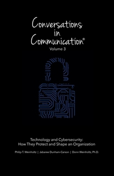 Paperback Conversations in Communication: Volume 3: Technology and Cybersecurity: How They Protect and Shape an Organization Book