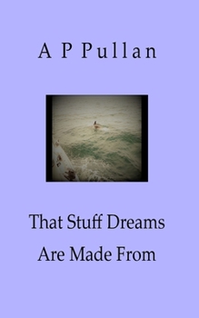 Paperback That Stuff Dreams Are Made From: Poems by A P Pullan Book