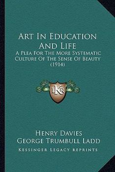 Paperback Art In Education And Life: A Plea For The More Systematic Culture Of The Sense Of Beauty (1914) Book