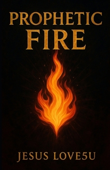 Paperback Prophetic Fire: Prayers to Stir Up the Gift and Hear God Clearly Book