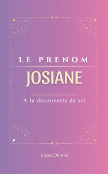 Paperback Josiane: Le prénom JOSIANE psychogénéalogie ORIGINE signification ETYMOLOGIE Symbolique transgénérationnel livre [French] Book