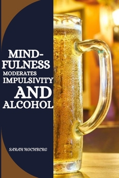 Paperback Mindfulness Moderates Impulsivity and Alcohol Book