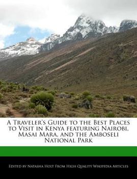 Paperback A Traveler's Guide to the Best Places to Visit in Kenya Featuring Nairobi, Masai Mara, and the Amboseli National Park Book