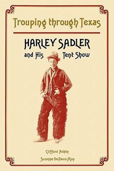 Paperback Trouping Through Texas: Harley Sadler and His Tent Show Book