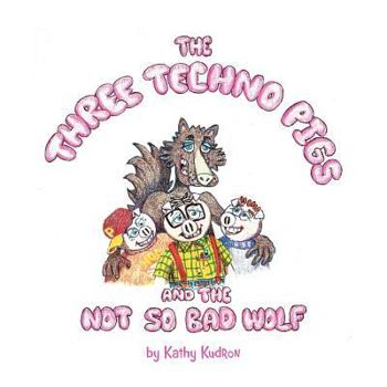Paperback The Three Techno Pigs and the Not So Bad Wolf Book