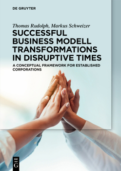 Paperback Successful Business Model Transformations in Disruptive Times: A Conceptual Framework for Established Corporations Book