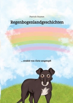 Regenbogenlandgeschichten: ... erzählt von Chris umgetopft