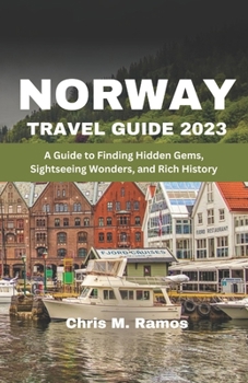 Paperback Norway Travel Guide 2023: A Guide to Finding Hidden Gems, Sightseeing Wonders, and Rich History Book