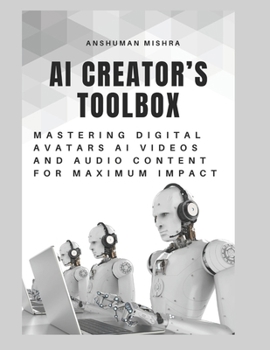 AI Creator’s Toolbox: Mastering Digital Avatars AI Videos and Audio Content for Maximum Impact