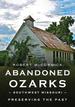 Paperback Abandoned Ozarks: Southwest Missouri Book