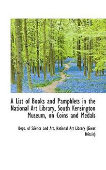 Paperback A List of Books and Pamphlets in the National Art Library, South Kensington Museum, on Coins and Med Book