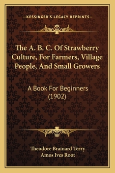 The A B C of Strawberry Culture, for Farmers, Village People, and Small Growers