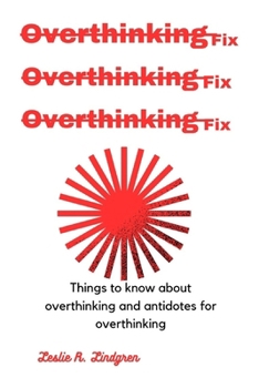 Paperback Overthinking fix: Things to know about overthinking and antidotes for overthinking Book