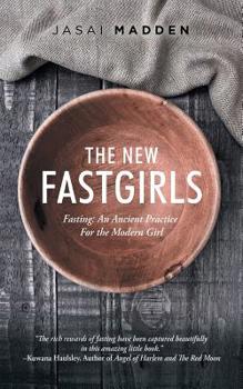 Paperback The New Fastgirls: Fasting: an Ancient Practice for the Modern Girl Book