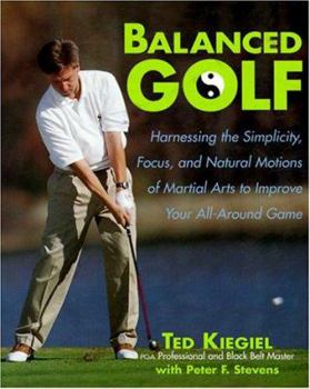 Paperback Balanced Golf: Harnessing the Simplicity, Focus, and Natural Motions of Martial Arts to Improve Your All-Around Game Book