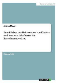 Paperback Zum Erleben der Haftsituation von Kindern und Partnern Inhaftierter im Erwachsenenvollzug [German] Book