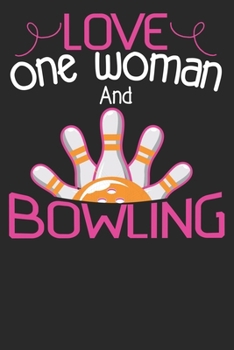 Paperback Love One Woman And Bowling: Bowling Gifts for women. This Bowling Notebook or Bowling Journal is 6x9in with 100 lined ruled pages and a cool ... B Book