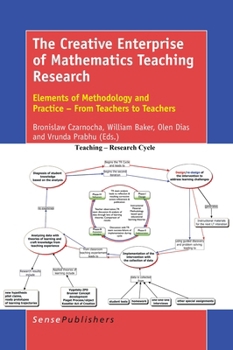 Paperback The Creative Enterprise of Mathematics Teaching Research: Elements of Methodology and Practice - From Teachers to Teachers Book