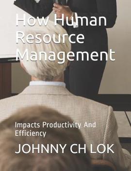 Paperback How Human Resource Management: Impacts Productivity And Efficiency Book