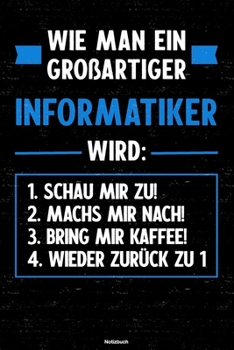 Wie man ein großartiger Informatiker wird: Notizbuch: Informatiker Journal DIN A5 liniert 120 Seiten Geschenk (German Edition)