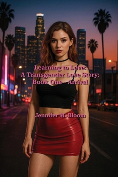 Learning to Love: Book One - Arrival (Learning to Love: A Transgender Love Story)