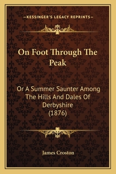 Paperback On Foot Through The Peak: Or A Summer Saunter Among The Hills And Dales Of Derbyshire (1876) Book