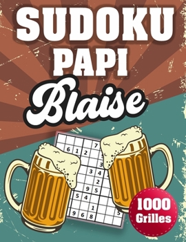 Paperback SUDOKU PAPI Blaise: 1000 Sudokus avec solutions niveau facile, moyen et difficile cadeau original à offrir a votre papy [French] Book