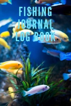 Paperback Fishing Journal Log Book: Keep your fishing notes in an organized manner To Record Fishing Trip Experiences Including Date, Location Time, Water Book