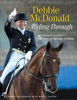 Paperback Debbie McDonald Riding Through: An Olympic Medalist's Lessons on Life and Dressage Book