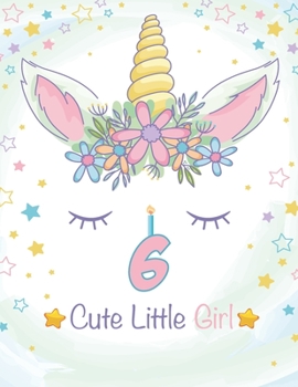 Paperback 6 Cute Little Girl: Unicorn Journal / Happy Birthday 3 Years Old Unicorn Journal Notebook for Kids, 4 Year Old Birthday Gift for Girls! Bi Book
