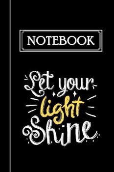Paperback Let Your Light Shine Inspirational Notebook with Lined Pages. Bold Black, White and Yellow Colors. Great for Note-taking, Task Managing, Meal Planning ... or Students. (School, Home, or Office Use) Book
