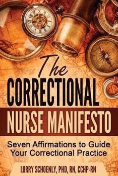 Paperback The Correctional Nurse Manifesto: Seven Affirmations to Guide Your Correctional Practice Book