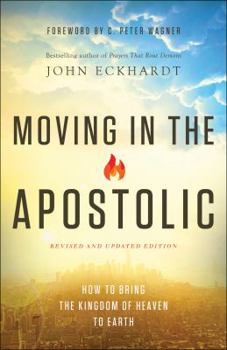 Paperback Moving in the Apostolic: How to Bring the Kingdom of Heaven to Earth Book