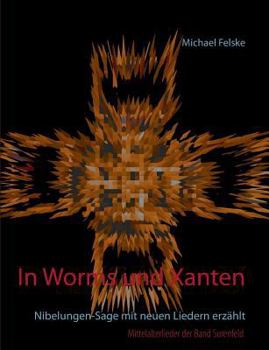 Paperback In Worms und Xanten: Nibelungen-Sage mit neuen Liedern erzählt [German] Book