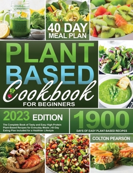 Paperback Plant-Based Cookbook for Beginners 2023: The Complete Book of Tasty and Easy High-Protein Plant-Based Recipes for Everyday Meals 40-Day Eating Plan In Book