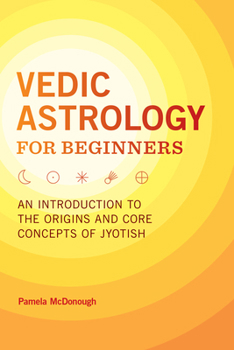 Paperback Vedic Astrology for Beginners: An Introduction to the Origins and Core Concepts of Jyotish Book